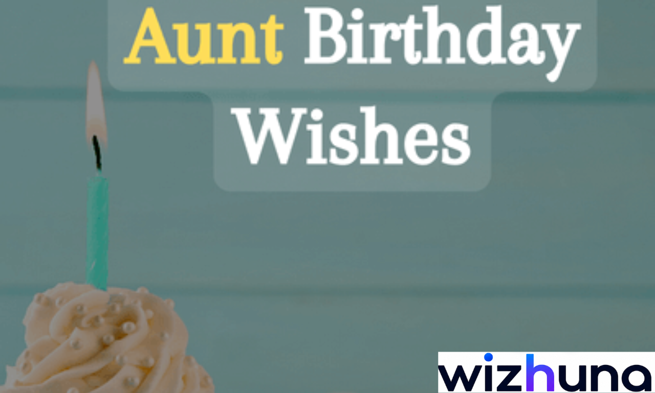 Short Heart-touching birthday wishes and messages for an aunt.”